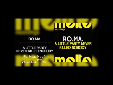 Ro.Ma. Feat. Miss Motif - A Little Party Never Killed Nobody (Tradelove remix)