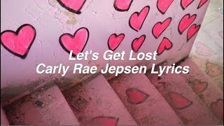 Let&#39;s Get Lost || Carly Rae Jepsen Lyrics