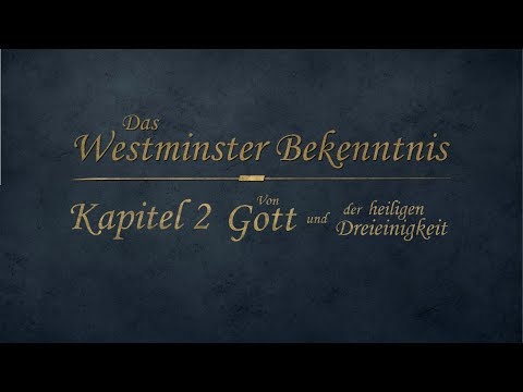 Westminster Bekenntnis - Kapitel 2 - Von Gott und der heiligen Dreieinigkeit