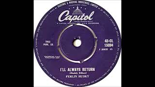 I'll Always Return ~ Ferlin Husky (1959)