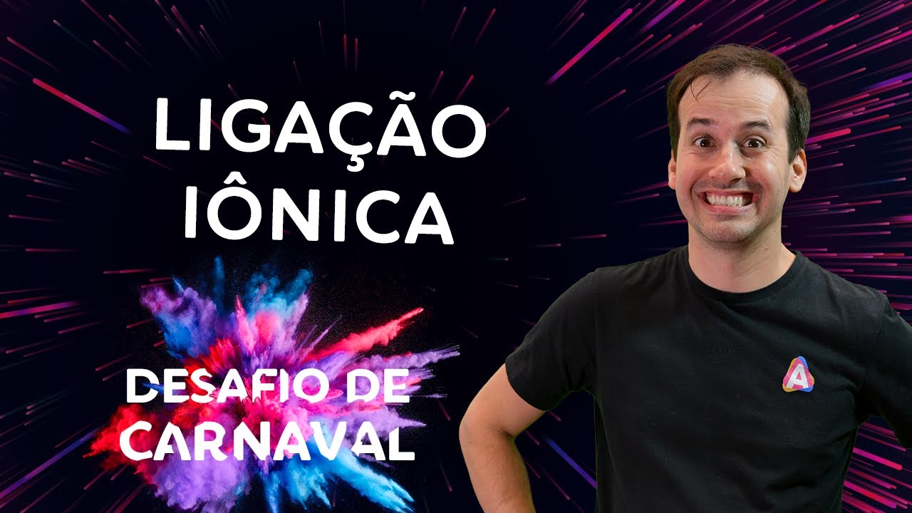 Ligação Iônica I Dia 02 | Desafio de Carnaval