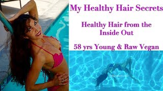 My Healthy Hair Secrets | Healthy Hair from the Inside Out |  58 yrs Young & Raw Vegan
