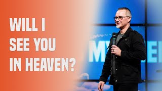Will I See You In Heaven?