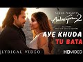 Aye Khuda Tu Bata Lyrical Video Awarapan 2 Fan Made Emraan Hashmi Conceptual Song