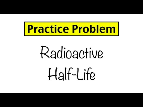 Practice Problem: Radioactive Half-Life