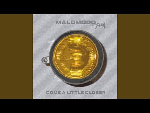 Come a little closer (Malomodo Radio Edit)
