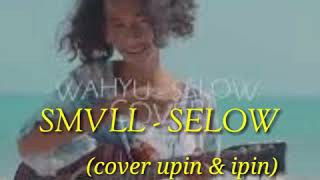Download lagu SMVLL - SELOW  LIRIK BY@WAHYU (COVER UPIN&IPIN) mp3