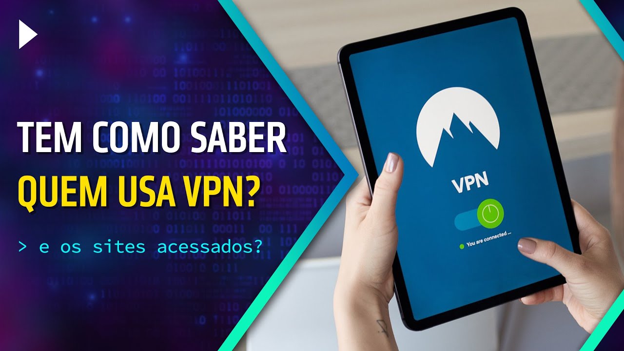 DÁ PRA DESCOBRIR QUEM USA VPN? E OS SITES ACESSADOS?