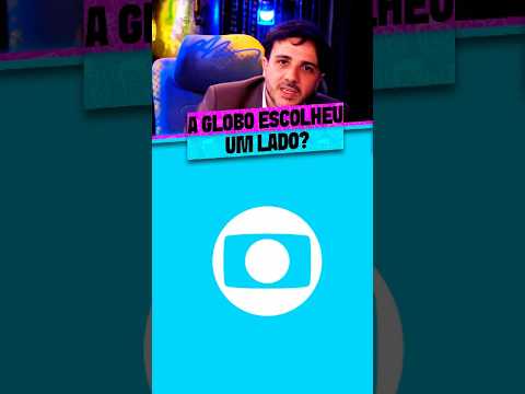 A REDE GLOBO ESCOLHEU UM LADO?