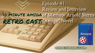 10 Minute Amiga Retro Cast Episode 41, Interview with Matthew Arnold Stern and his "Amiga" Novel