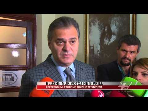 Blushi: Nuk votoj në 9 prill - News, Lajme - Vizion Plus