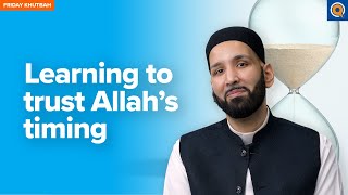 Learning to Trust Allah’s Timing | Khutbah by Dr. Omar Suleiman