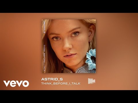 Astrid S - Think Before I Talk