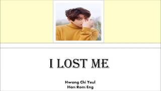 Hwang Chi Yeul - I Lost Me Han/Rom/Eng Lyrics