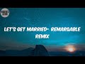 Let's Get Married- ReMarqable Remix (Lyrics) - Jagged Edge