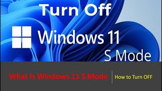 What is Windows 11 S Mode - Explained - How to Turn OFF  Windows 11 S Mode - In less than 1 Minute