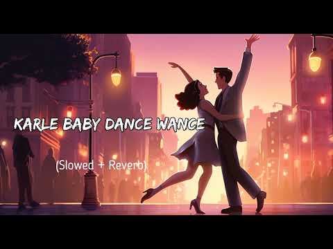 Karle Baby Dance Wance( slowed + reverb)Lofimusic #lofitrending #slowlofi #lofireverb #slowed&reverb