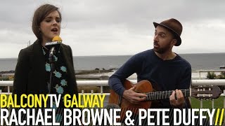 RACHAEL BROWNE &amp; PETE DUFFY - I KINDA LIKE IT (BalconyTV)