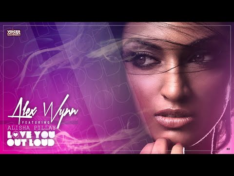Alex Wynn feat. Alisha Pillay - Love You Out Loud (LUOL)