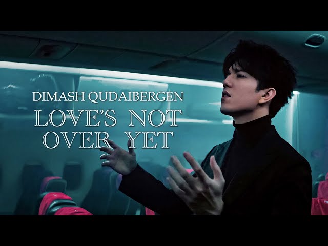 Dimash Qudaibergen Love\'s Not Over Yet