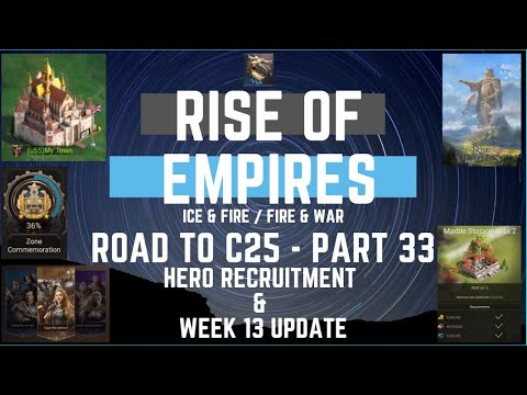 Road To C25 - Part 33 - Hero Recruitment & week 13 update - Rise Of Empires Ice & Fire