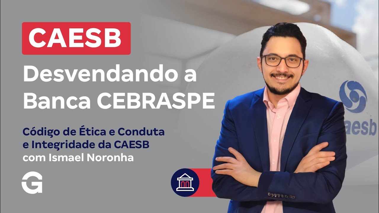Concurso CAESB |  Desvendando a Banca CEBRASPE - Código de Ética e Conduta e Integridade da CAESB