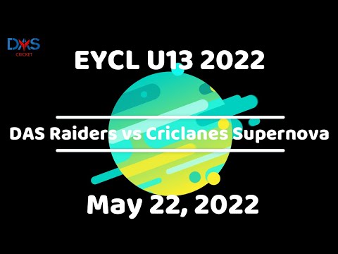 EYCL 2022 U13 - DAS Raiders Jr. Blackcaps vs Criclanes Supernova, May 22, 2022