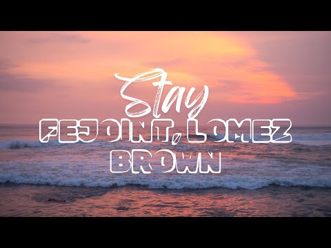 Stay ( Fejoint, Lomez brown ) Lyrics