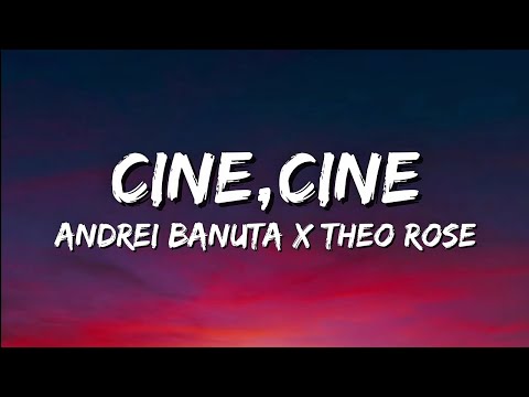 Andrei Banuta x @TheoRose - Cine , cine | Versuri | Official Video