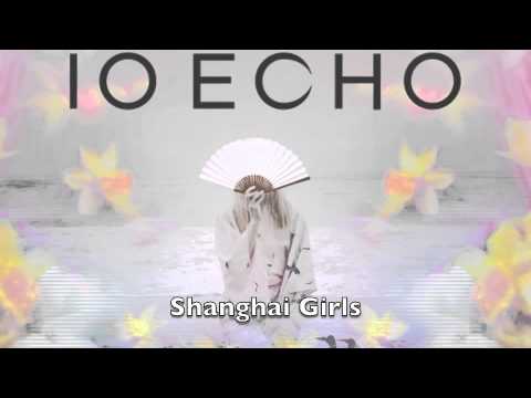 IO Echo - Shanghai Girls
