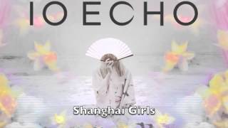 IO Echo - Shanghai Girls