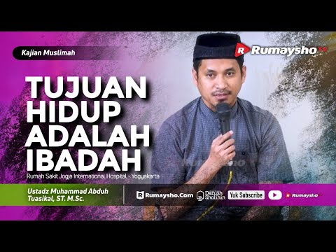 Tujuan Hidup Adalah Ibadah | Ustadz M Abduh Tuasikal