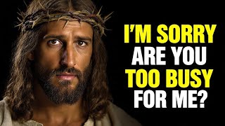 🛑 JESUS IS LOOKING AT YOU RIGHT NOW AND ASKING — ARE YOU TOO BUSY FOR ME? | God Message Today