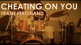 Franz Ferdinand - Cheating On You: Drum Cover