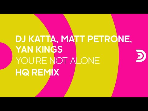 DJ KATTA, MATT PETRONE, YAN KINGS - You're not alone (HQ remix) [Official]