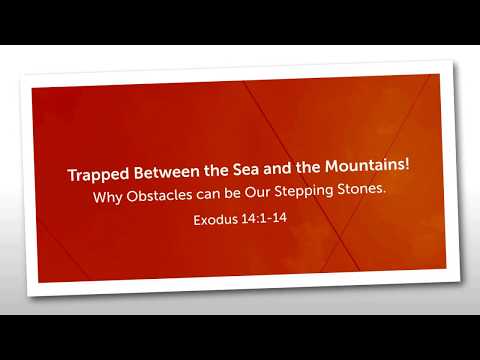 Exodus 14:1-14: Trapped Between the Sea and the Mountains!