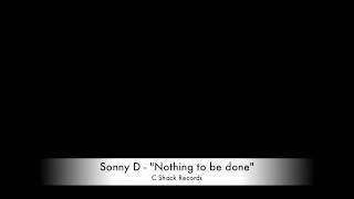 Sonny D - Nothing to be done - C Shack Records