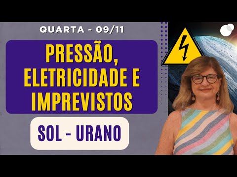 Céu do dia - Quarta 09/11 - Pressão, Eletricidade e Imprevistos! Sol - Urano