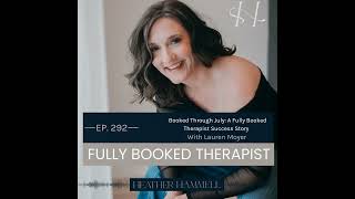 EP. 292 Booked Through July: A Fully Booked Therapist Success Story With Lauren Moyer