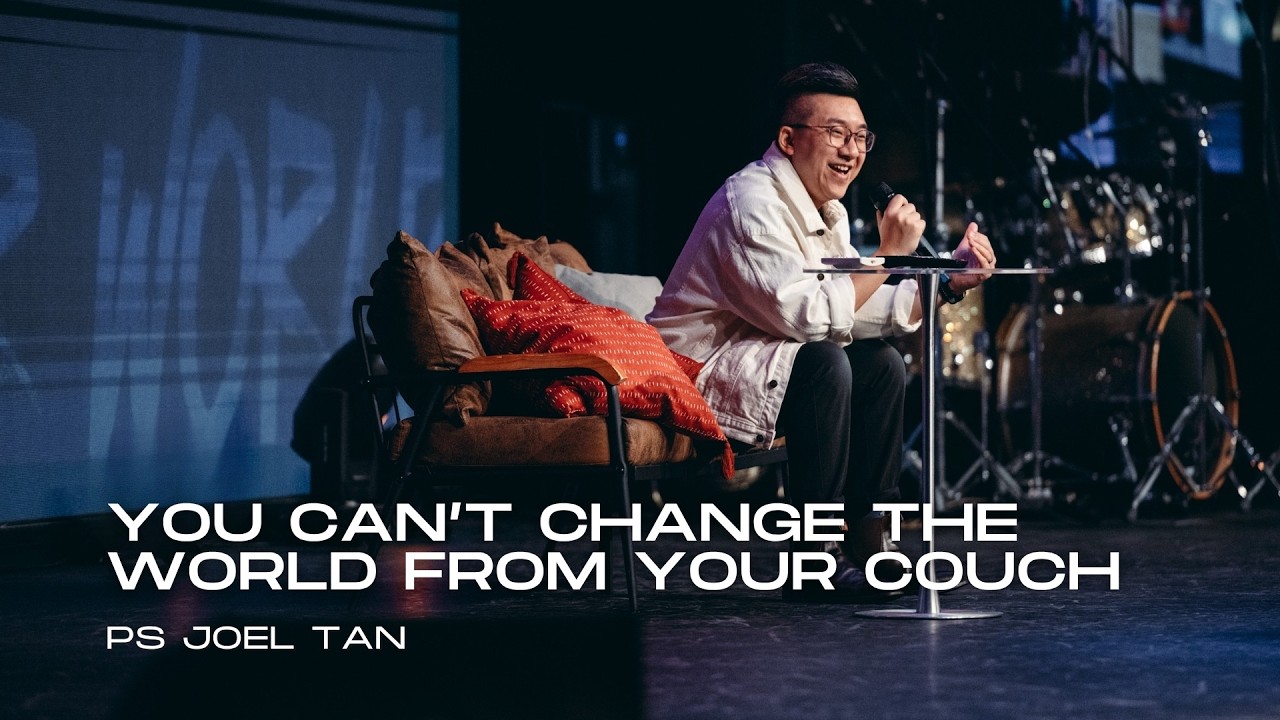 You Can't Change The World From Your Couch  - Ps Joel Tan