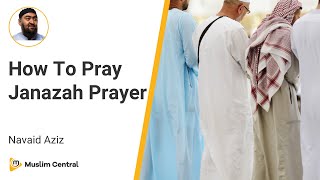 Navaid Aziz - How To Pray Janazah Prayer