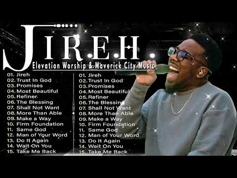 Jireh ~ Most Beautiful ~ Trust In God ~ Promises | Elevation Worship & Maverick City Music 2024