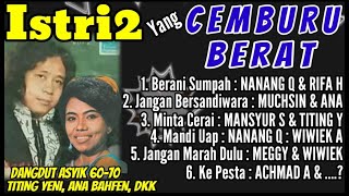 Download lagu ISTRI Yang CEMBURU - Dangdut Lawas MANSYUR TITING, MUCHSIN ANA BAHFEN, NANANG QOSIM RIFA H mp3
