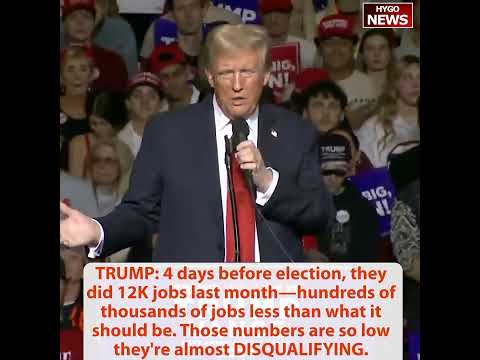 TRUMP: they did 12K jobs last month, 100K jobs less, so low they're almost DISQUALIFYING