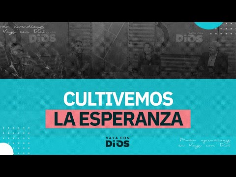 VayaconDiosEp. 941 - Cultivemos la esperanza
