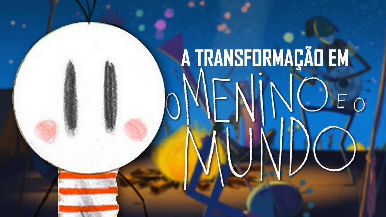 O MENINO E O MUNDO - O Valor da Transformação