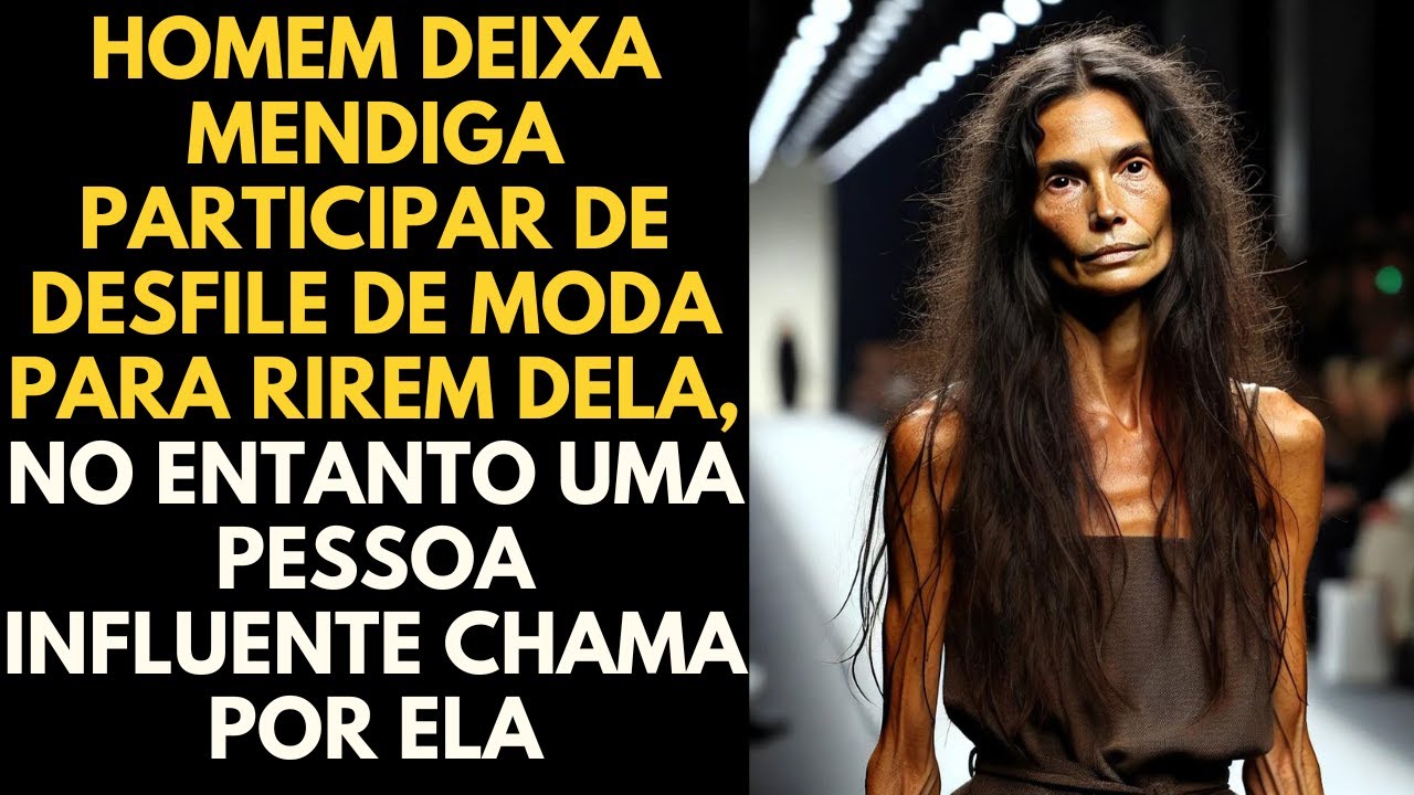 Homem Deixa Mendiga Participar De Desfile De Moda Para Rirem Dela, No Entanto Algo Incrível Acontece