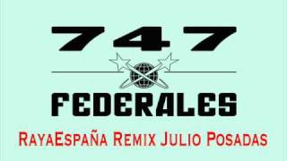 747 FEDERALES - Raya España Remix by JULIO POSADAS