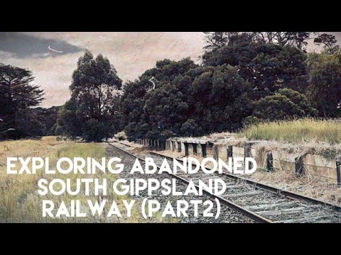 Exploring The Abandoned South Gippsland Railway (PART 2)