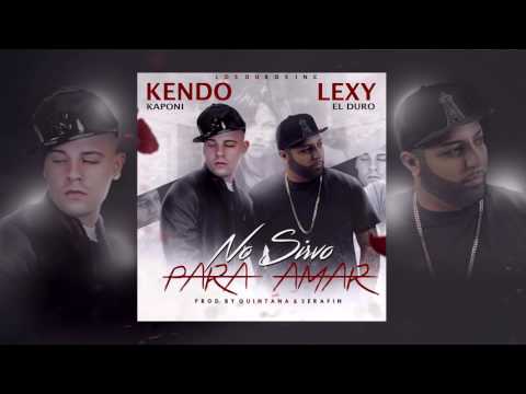 Kendo Kaponi feat. Lexy el Duro - No sirvo para amar